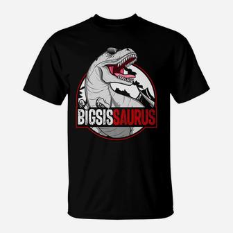 Bigsissaurus Matching Family Dinosaur Bigger Sister Saurus T-Shirt | Crazezy CA