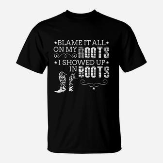 Blame It All On My Roots I Showed Up In Boots Gift T-Shirt | Crazezy DE