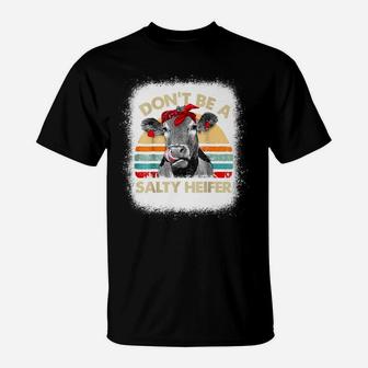 Bleached Don't Be A Salty Heifer Cows Lover Farmer Animal T-Shirt | Crazezy CA