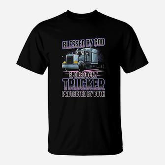 Blessed By God Spoiled By My Trucker T-Shirt | Crazezy