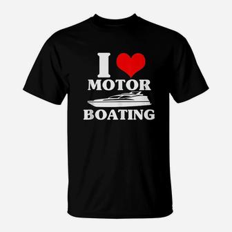 Boater I Love Motor Boating Funny Boating T-Shirt | Crazezy