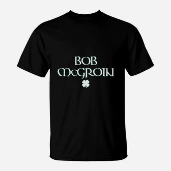 Bob Mcgroin St Patricks Day St Paddys Day T-Shirt - Thegiftio UK