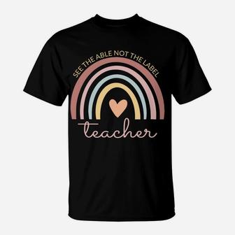 Boho Rainbow See The Able Not The Label Sped Teacher Life Sweatshirt T-Shirt | Crazezy