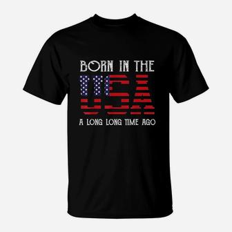 Born In The Usa A Long Time Ago Patriotic Birthday T-Shirt | Crazezy