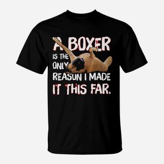 Boxer Is My Reason I Made It This Far T-Shirt - Monsterry UK