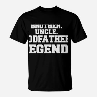 Brother Uncle Godfather Legend T-Shirt | Crazezy