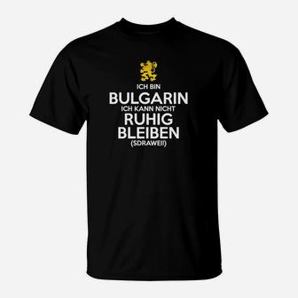 Bulgarin Ich Kann Nich Ruhig Bleiben T-Shirt - Seseable