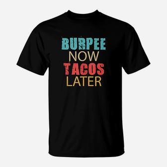 Burpee Now Tacos T-Shirt | Crazezy DE