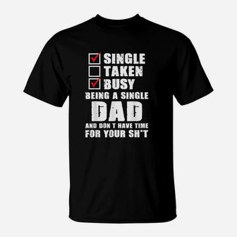 Busy Being A Single Dad And Dont Have Time T-Shirt - Thegiftio