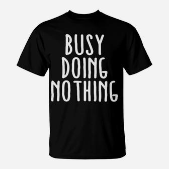 Busy Doing No Thing T-Shirt - Monsterry UK