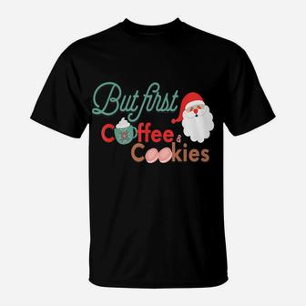 But First Coffee And Cookies Cute Holiday Christmas T-Shirt | Crazezy