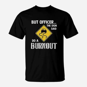 But Officer The Sign Said Do A Burnout Funny Car T-Shirt - Thegiftio UK