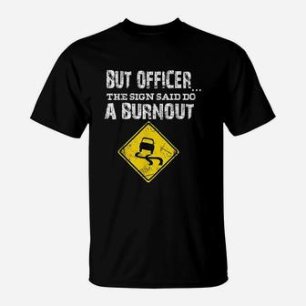 But Officer The Sign Said Do A Burnout Funny Cars T-Shirt - Thegiftio UK