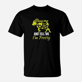 Buy Me Goats And Tell Me Im Pretty Pet Funny Gift T-Shirt - Thegiftio