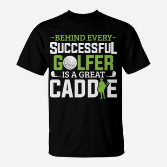 Caddie Outfit Behind Every Golfer Is A Great Caddie Golf T-Shirt | Crazezy UK