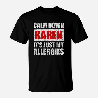 Calm Down Karen It Is Just My Allergies T-Shirt | Crazezy CA