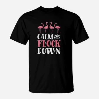 Calm The Flock Down Pink Flamingo Women Summer Gift T-Shirt | Crazezy