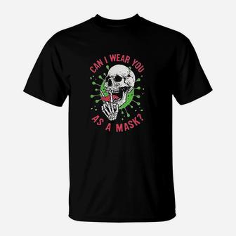 Can I Wear You As A Skull T-Shirt | Crazezy CA