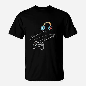 Cant Hear You I Am Gaming T-Shirt | Crazezy AU