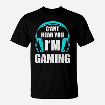 Cant Hear You I'm Gaming T-Shirt - Monsterry DE