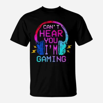 Cant Hear You Im Gaming T-Shirt - Monsterry DE