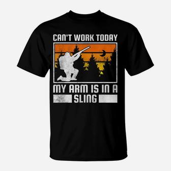 Can't Work Today, My Arm Is In A Sling, Hunting T-Shirt | Crazezy