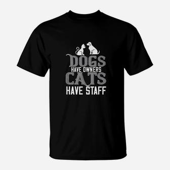 Cat Lover Funny Gift Dogs Have Owners Cats Have Staff T-Shirt | Crazezy CA