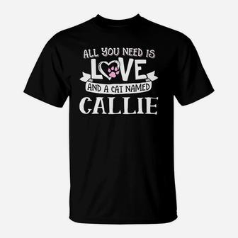 Cat Name Callie All You Need Is Love T-Shirt - Thegiftio UK