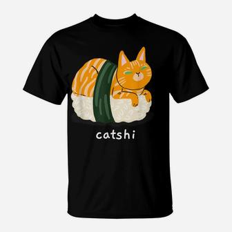 Cat Sushi Catshi Great Funny Gift Cats And Sushi Lovers T-Shirt | Crazezy