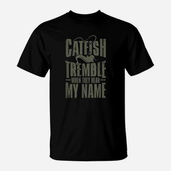 Catfish Fishing Catfish Tremble When They Hear My Name T-Shirt | Crazezy