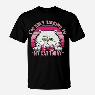 Cats Lovers Retro Vintage I'm Only Talking To My Cat Today Sweatshirt T-Shirt | Crazezy AU