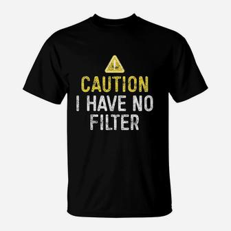 Caution I Have No Filter T-Shirt | Crazezy