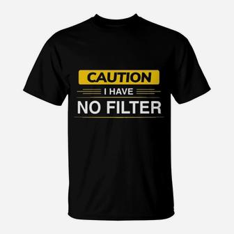 Caution I Have No Filter T-Shirt - Monsterry DE
