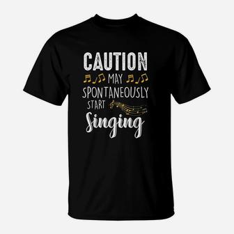 Caution May Spontaneously Start Singing T-Shirt - Thegiftio