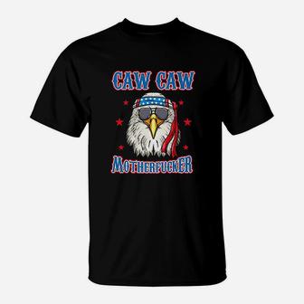 Caw Caw Mother Funny 4Th Of July Patriotic Eagle T-Shirt | Crazezy CA