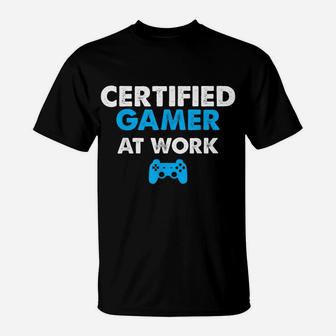 Certified Gamer At Work Funny Video Games Gamer Gifts T-Shirt | Crazezy