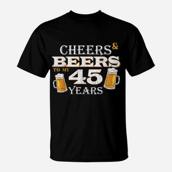 Cheers And Beers To 45 Years Old Birthday Cool 45Th Birthday T-Shirt | Crazezy CA