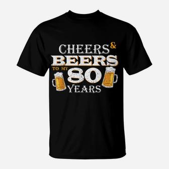Cheers And Beers To 80 Years Old Birthday Cool 80Th Birthday T-Shirt | Crazezy