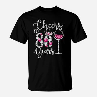 Cheers To 80 Years Old Happy 80Th Birthday Queen Drink Wine T-Shirt | Crazezy UK
