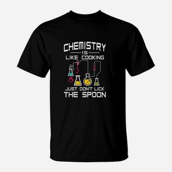 Chemistry Is Like Cooking Just Dont Lick The Spoon T-Shirt | Crazezy DE