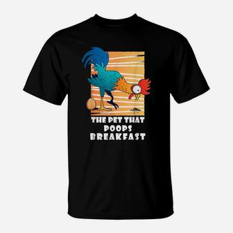 Chicken The Pet That Poops Breakfast, Funny Gift T-Shirt | Crazezy