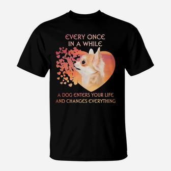 Chihuahua Every Once In A While A Dog Enters Your Life And Changes Everything T-Shirt - Monsterry AU