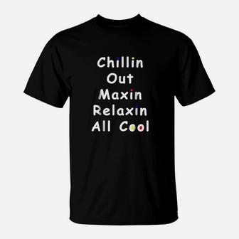 Chillin Out Maxin Relaxin All Cool Funny 90S T-Shirt | Crazezy DE