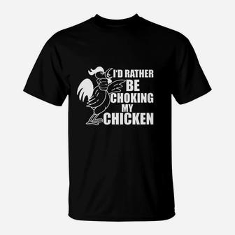 Choking My Chicken T-Shirt | Crazezy