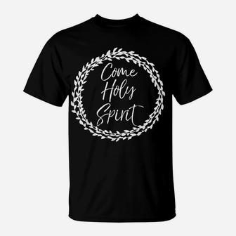Christian Prayer Quote Flower Circle Design Come Holy Spirit T-Shirt | Crazezy UK