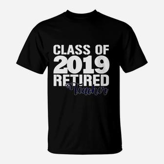 Class Of 2019 Retired Teacher T-Shirt | Crazezy