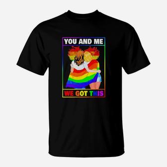 Classic Lgbt Lesbian You And Me We Got This T-Shirt - Monsterry