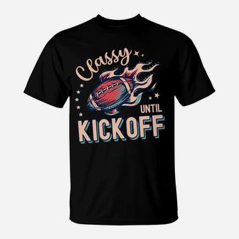 Classy Until Kickoff Football Game Day Football Lover Mom Sweatshirt T-Shirt | Crazezy UK