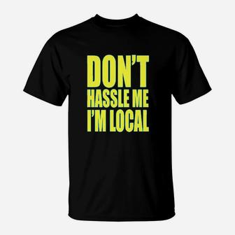 Clothing World Dont Hassle Me Im Local Polycotton T T-Shirt | Crazezy