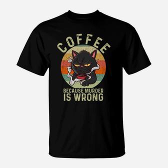 Coffee Because Murder Is Wrongs Essential Cat Coffee Lover Sweatshirt T-Shirt | Crazezy